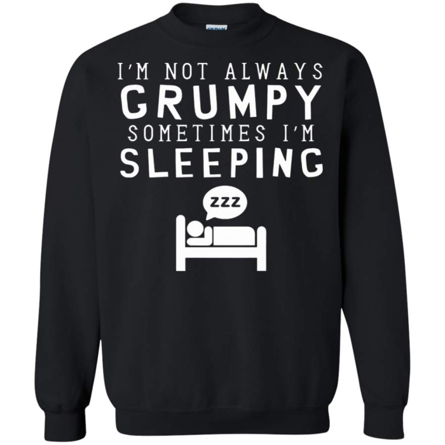 AGR I_m Not Always Grumpy Sometimes I_m Sleeping Sweatshirt