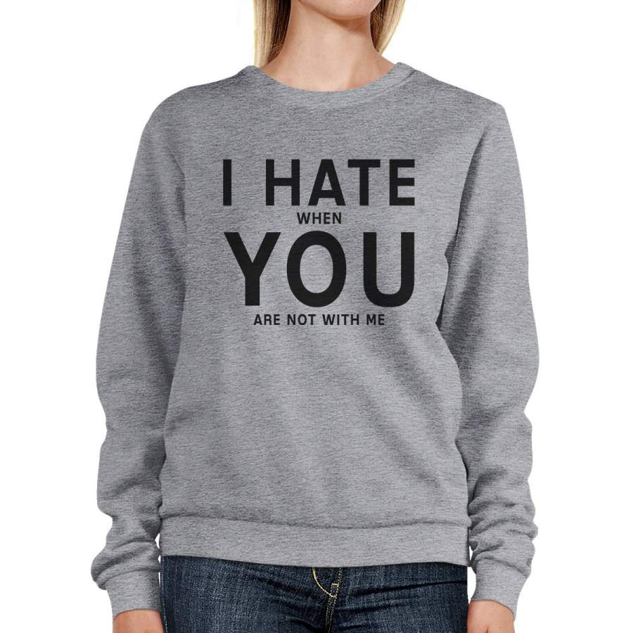 I Hate You Unisex Grey Cute Graphic Sweatshirt For Valentine’s Day