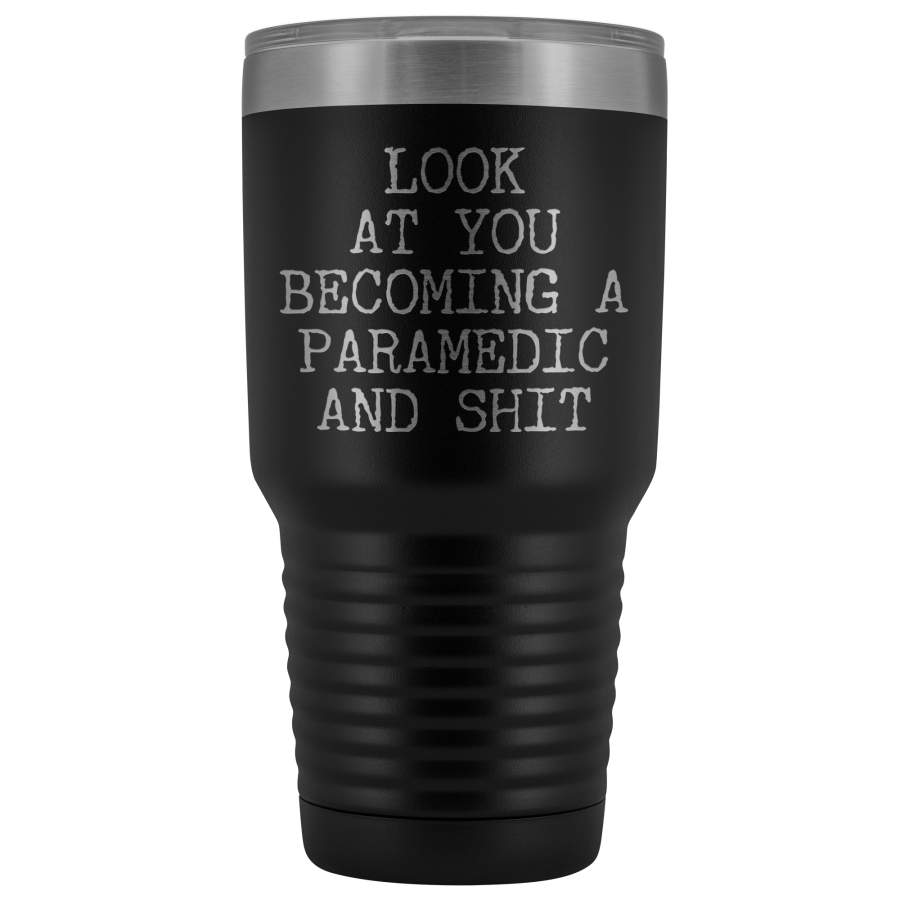 Paramedic Graduation Gifts Look at You Becoming a Funny Tumbler Metal Mug Insulated Hot Cold Travel Coffee Cup 30oz BPA Free