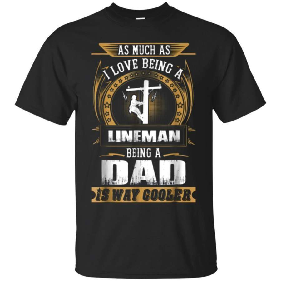 AGR Lineman Dad Gift  Love Being A Lineman Tshirt Jaq T-shirt