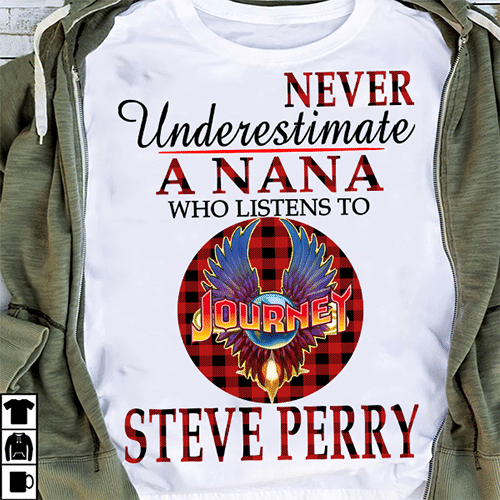 Journey never underestimate a nana who listens to Steve Perry Hoodie Sweater T-Shirt