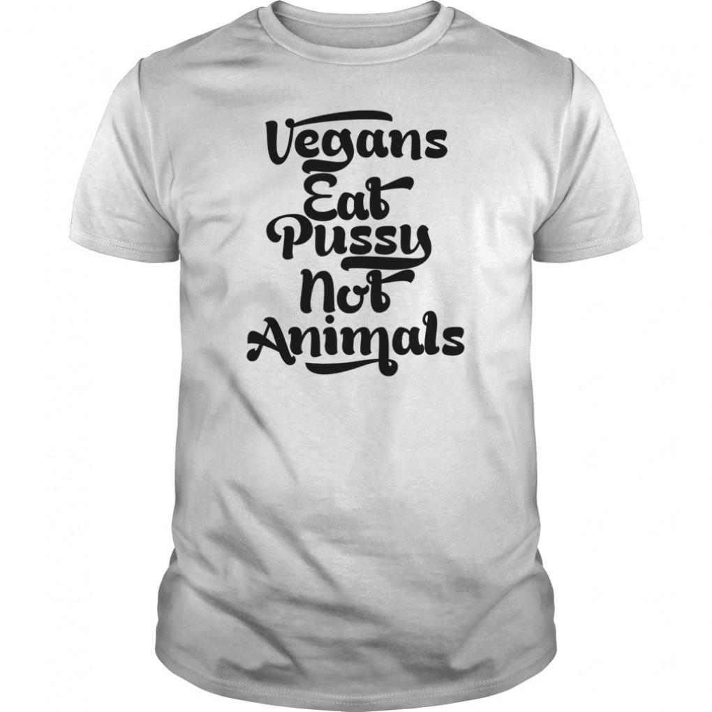 Vegans Eat Pussy Not Animals Guys Tee 819306305