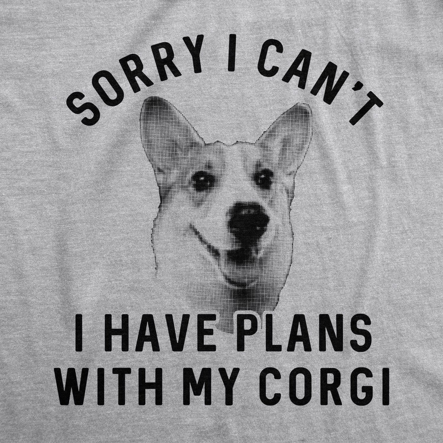 Sorry I Can’T I Have Plans With My Corgi Women’S Tshirt