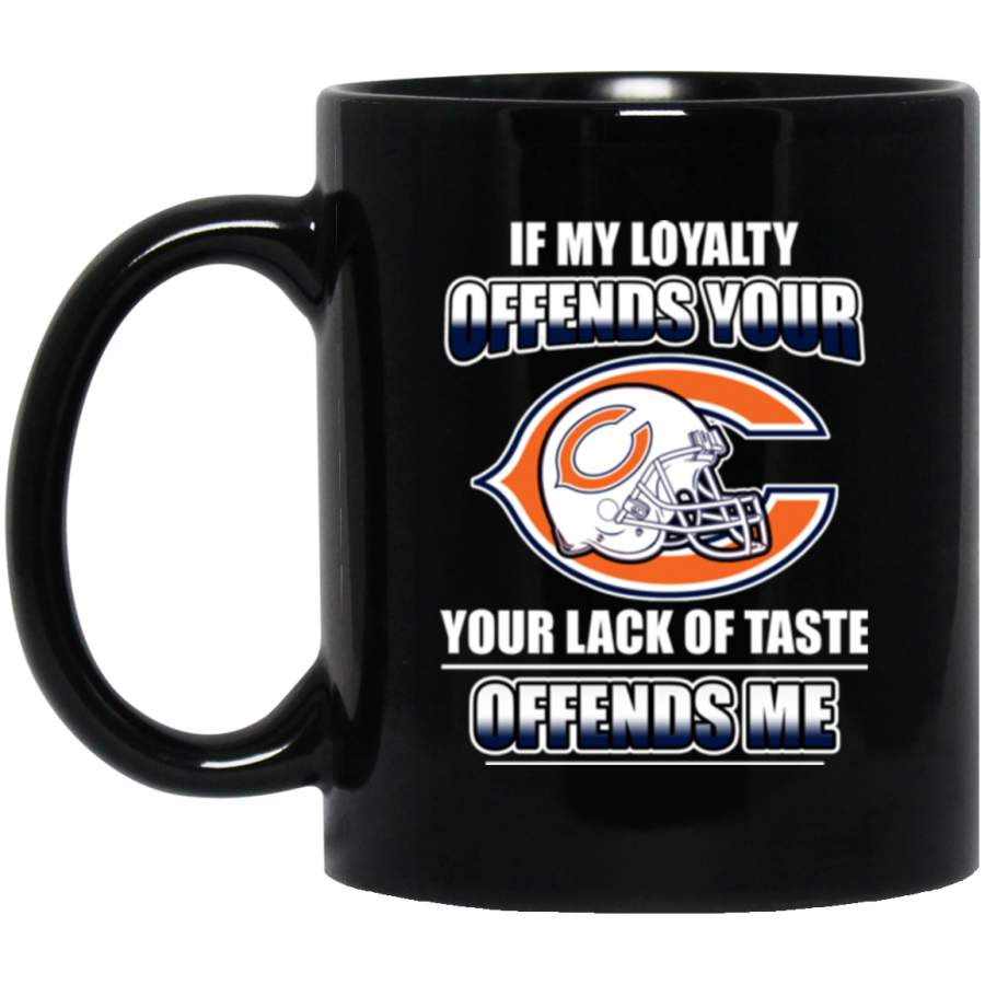 My Loyalty And Your Lack Of Taste Chicago Bears Mugs