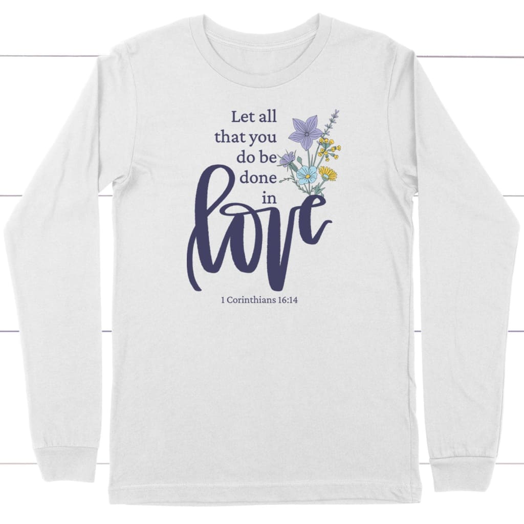 Let All That You Do Be Done In Love, Wildflowers Christian Long Sleeve Shirt