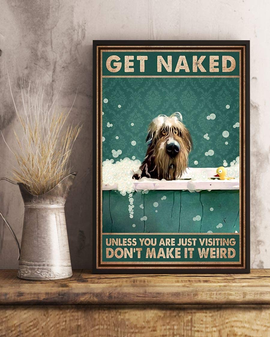 Bearded Collie Get Naked Unless You Are Just Visiting Don T Make It Weird Poster Perfect Ideas On Xmas Birthday Home Decor