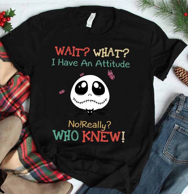 Wait What I Have An Attitude No Really Who Knew Skull Gift Standard/Premium T-Shirt