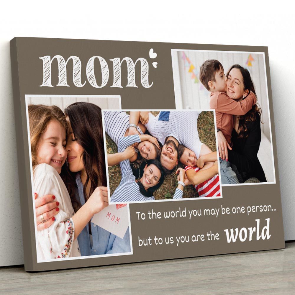 To the World You May Be One Person Custom Photo Mother’s Day Gift Canvas