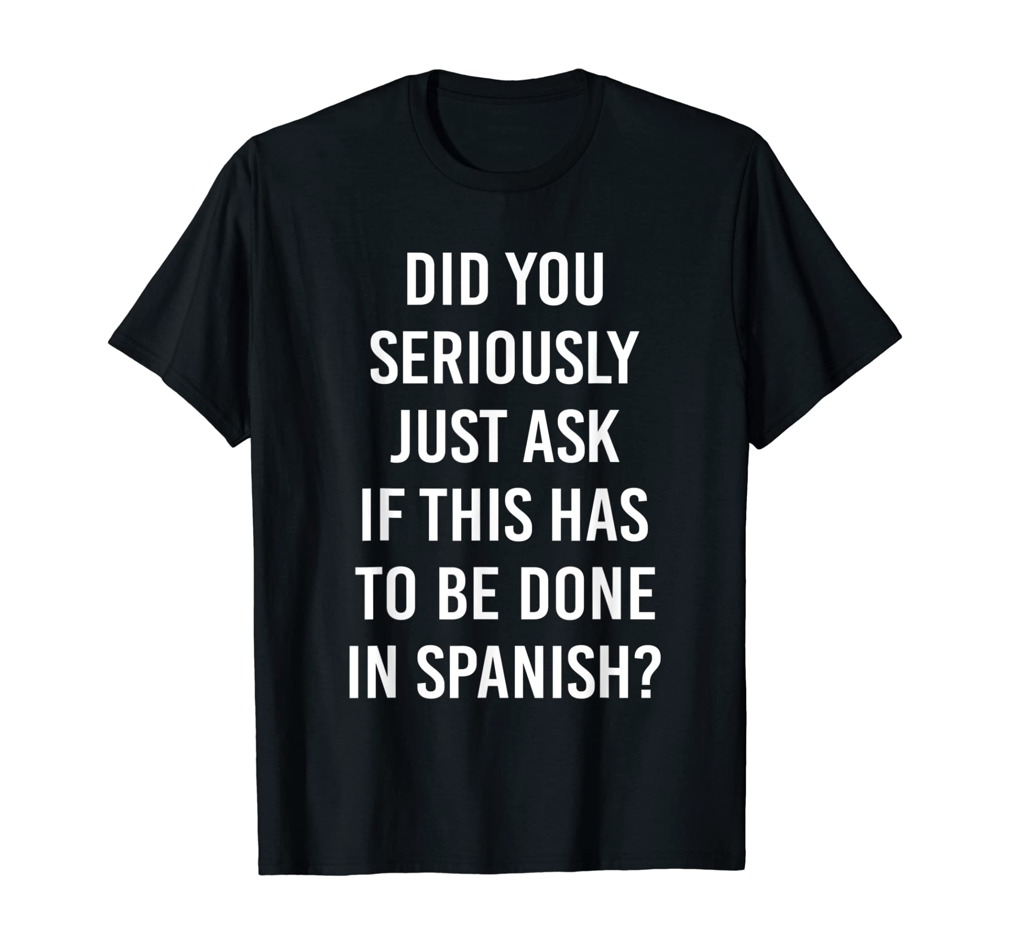 Does It Have To Be Done In Spanish Sarcasm Meme Teacher Gift T-Shirt