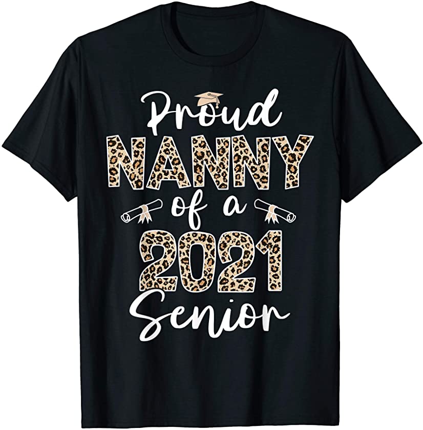 Proud Nanny Of A Class Of 2021 Senior Leopard Gifts T-Shirt