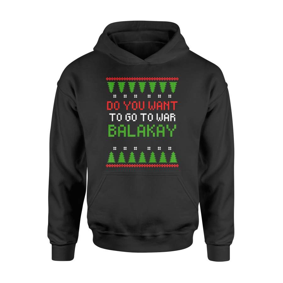 Do You Want To Go To War Balakay Ugly Christmas Sweater – Standard Hoodie