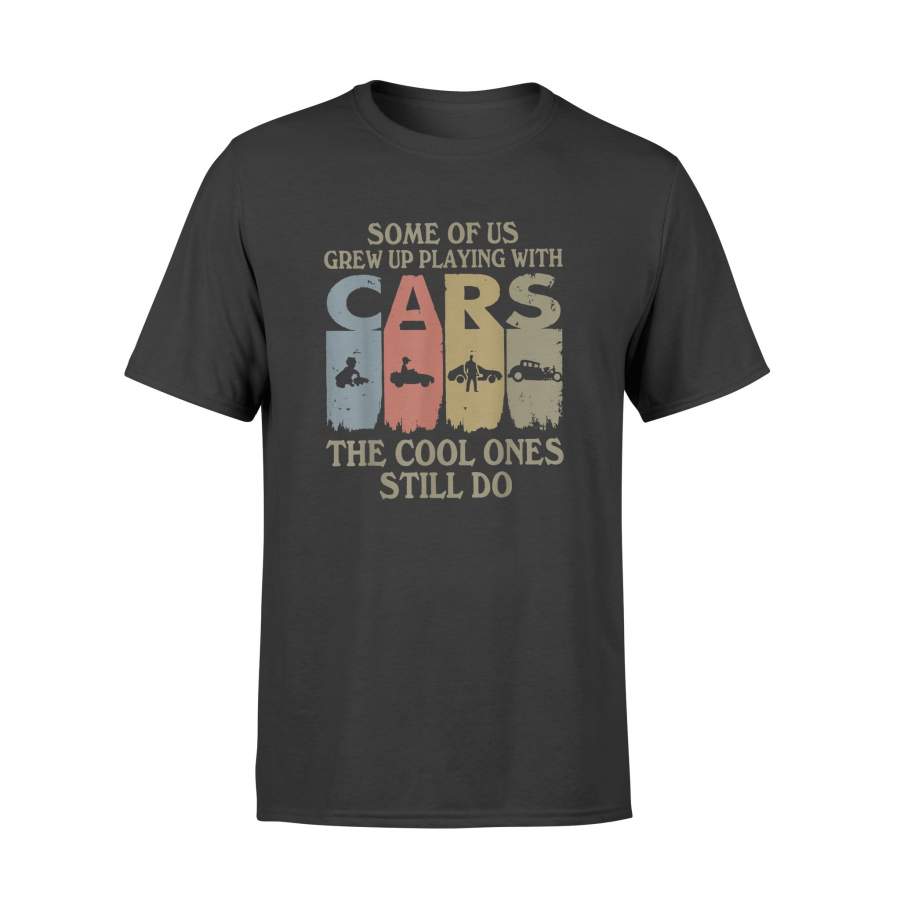 Some Of Us Grew Up Playing With Cars Vintage T Shirt – Standard T-shirt