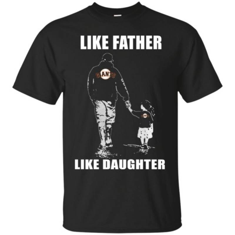 Father’s Day- San Francisco Giants – Like Father Like Daughter Shirt