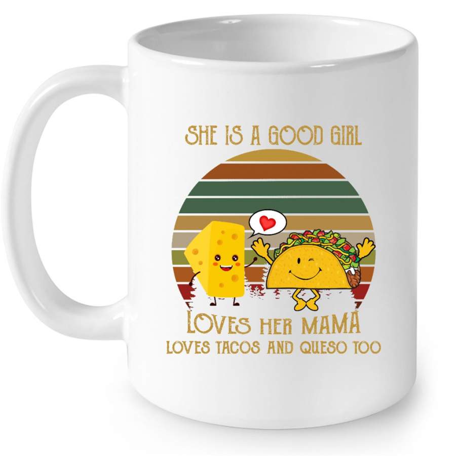 She Is A Good Girl Loves Her Mama Loves Tacos And Queso Too, Classic Vintage Retro – Full-Wrap Coffee White Mug