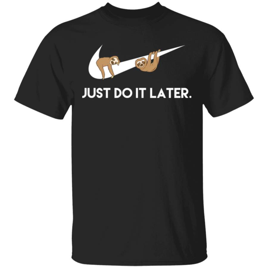 Just Do It Later. Sloths T-Shirt