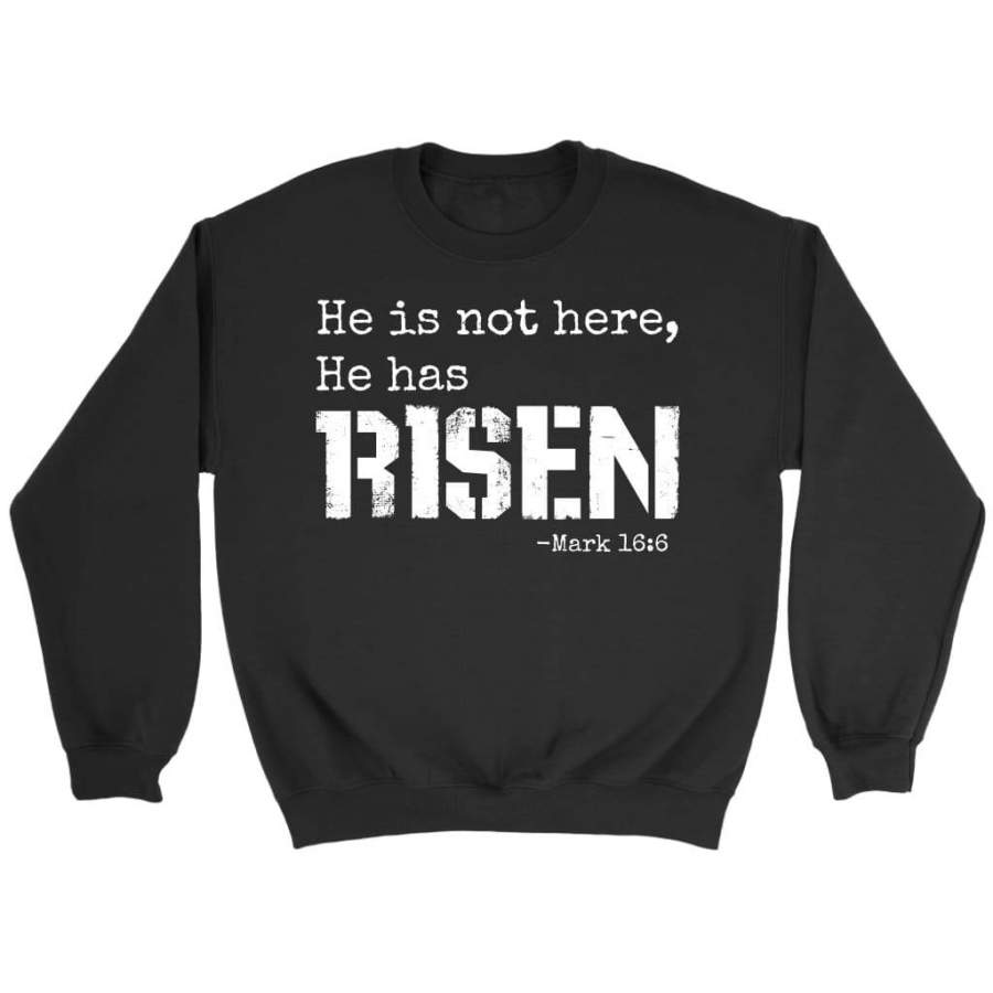 Mark 16:6 He is not here He has risen sweatshirt | Faith sweatshirt