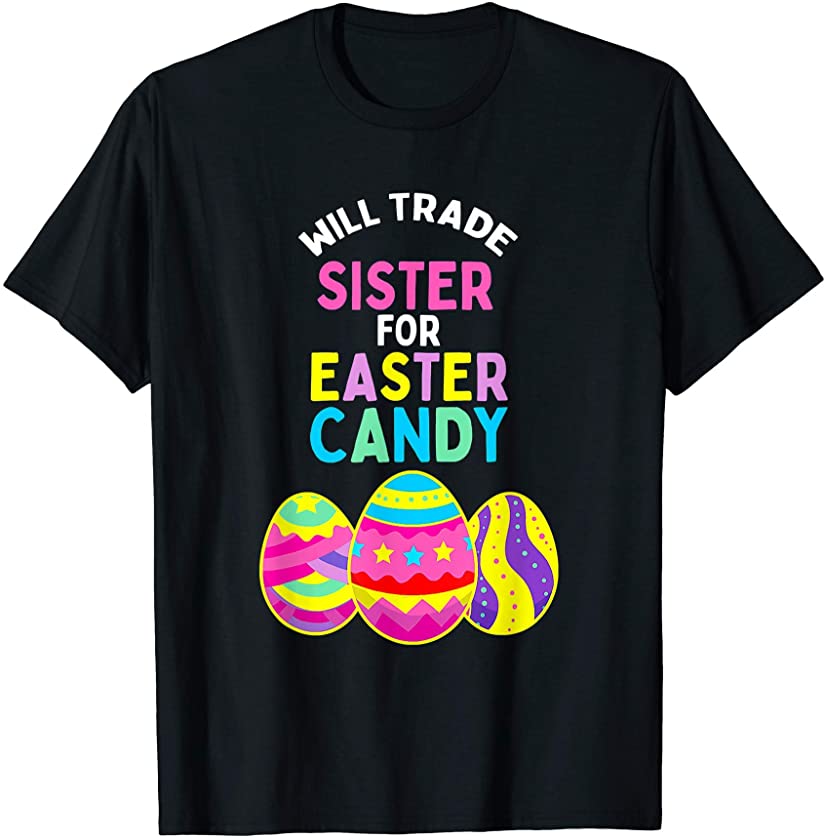 Will Trade Sister For Easter Candy Egg Kids Boys Girls T-Shirt