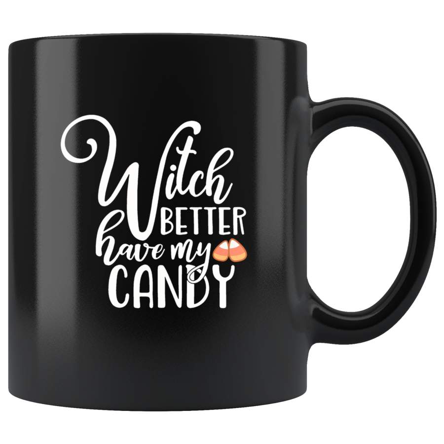 Witch Better Have My Candy Halloween Gift Black Coffee Mug