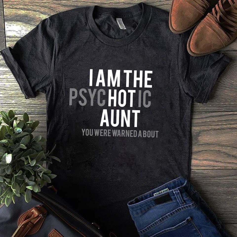 I Am The Psychotic Aunt You Were Warned About Gift Standard/Premium T-Shirt