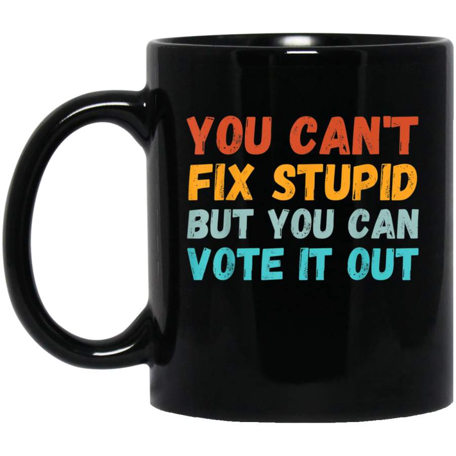 You Cant Fix Stupid But You Can Vote It Out  Bidden Harris TShirt Mug