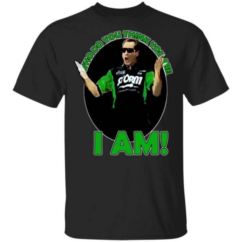 Pete Weber T-Shirt &#8211; Who Do You Think You Are I Am Long Sleeve