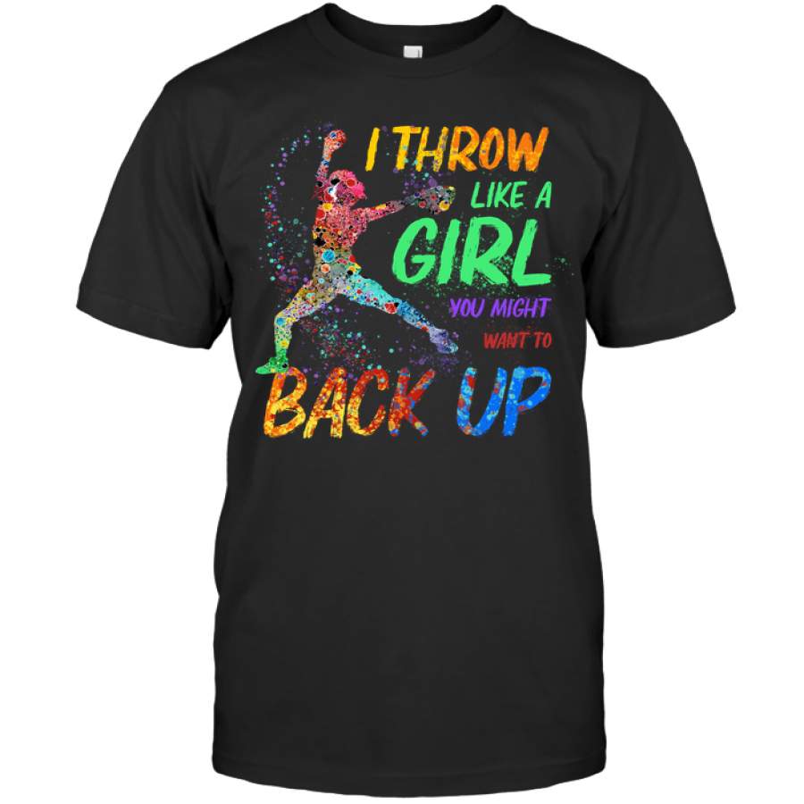 I throw like a girl you might want to back up Softball T-shirt