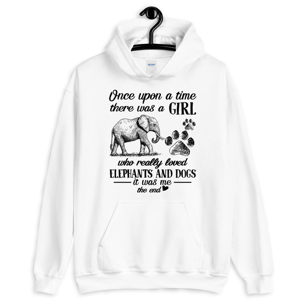 Once Upon A Time There Was A Girl Who Really Loved Elephants And Dogs It Was Me Hooded Sweatshirt