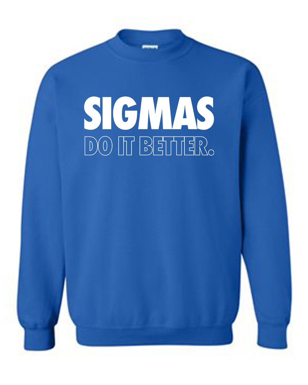 Sigmas Do It Better Sweatshirt or Hoodie
