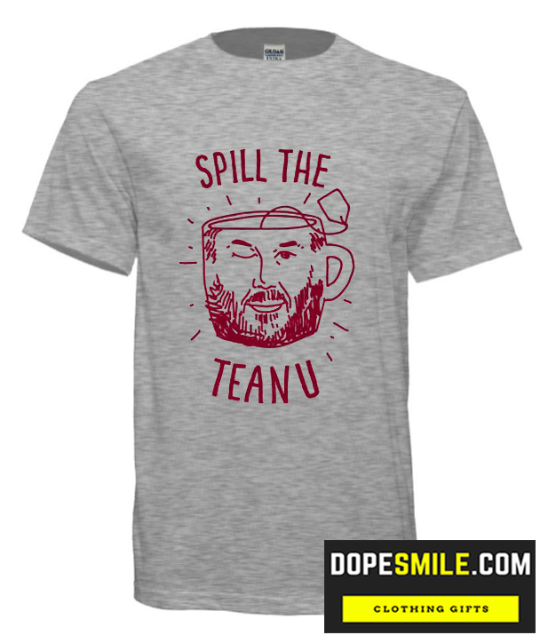 SPILL THE TEANU cool  T-SHIRT