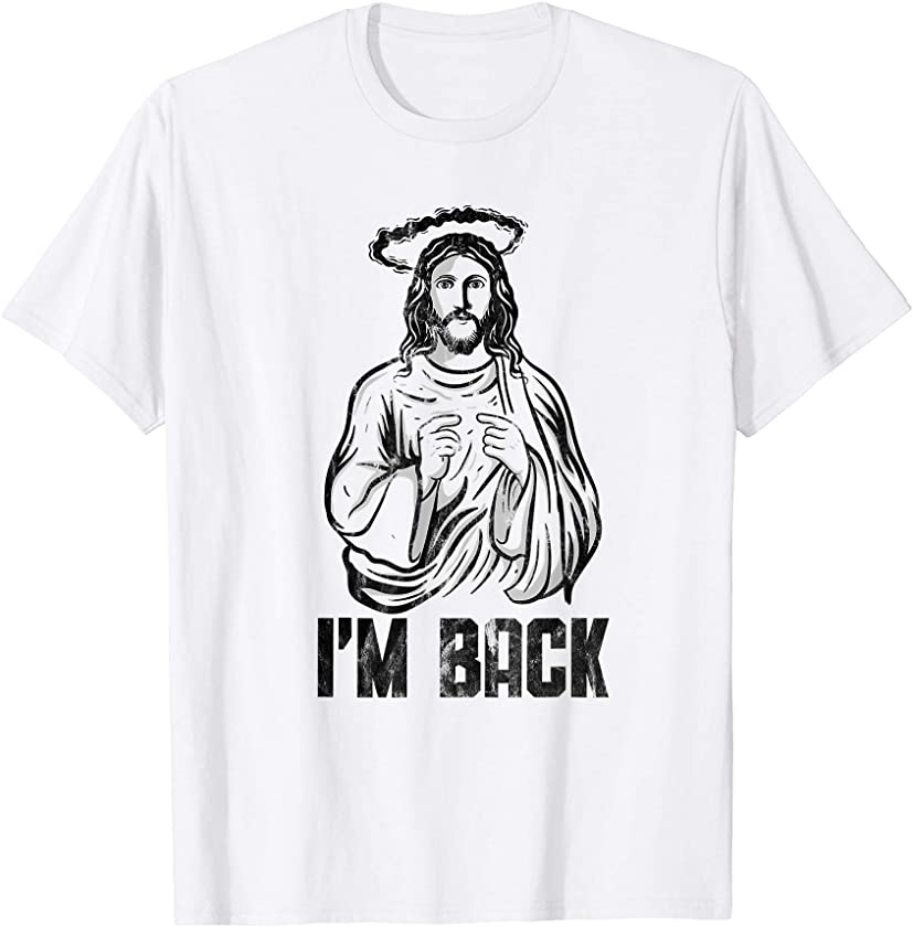 Im Back Jesus Christian Easter Sunday Holiday Humor T-Shirt