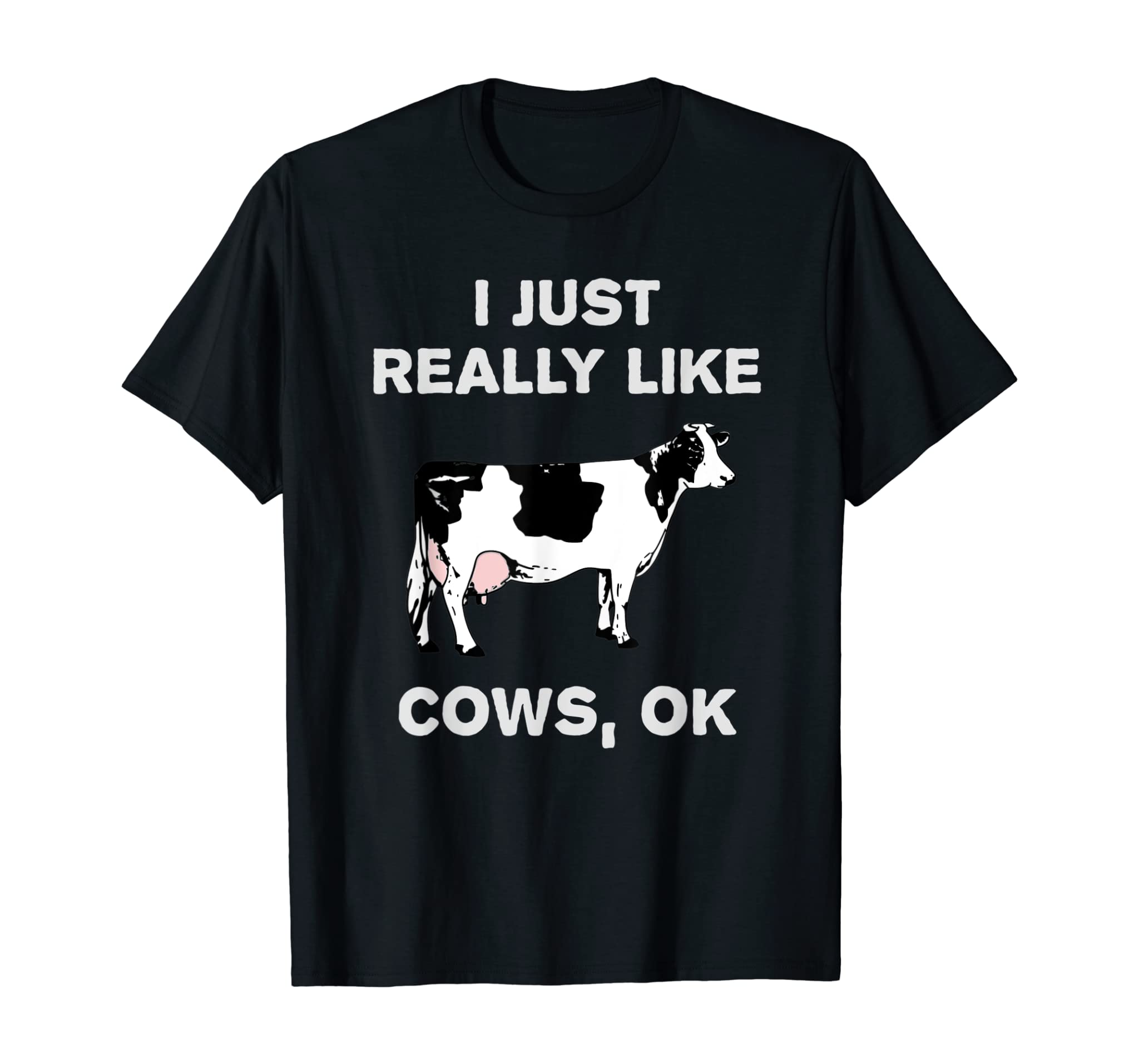 Funny Cow Gift Farm Animal Humor I Just Really Like Cows Ok? T-Shirt