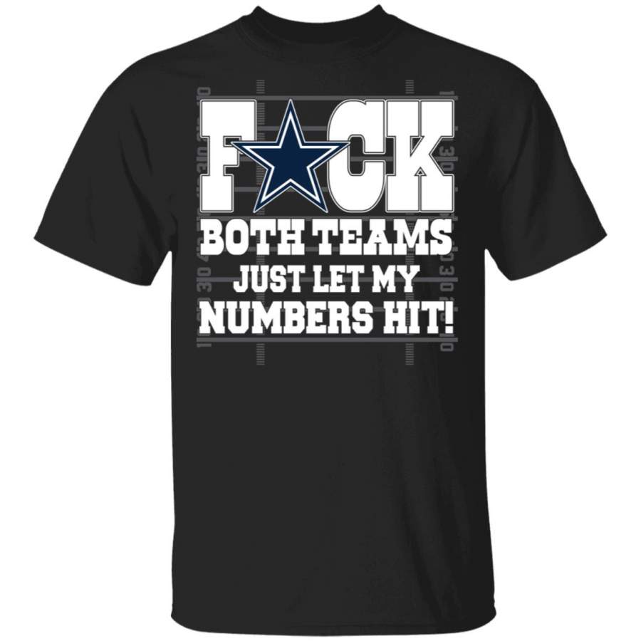 Dallas Cowboys Fuck Both Teams Just Let My Numbers Hit T-Shirt