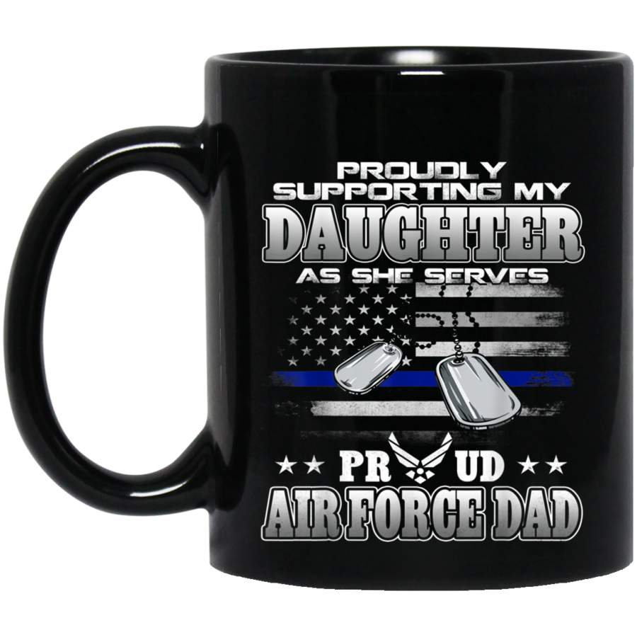Proudly Supporting My Daughter  Proud Air Force Dad Veterans Day Christmas Gift Mug