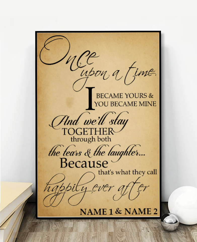 Once upon a time I became yours and you became mine personalized poster – NH