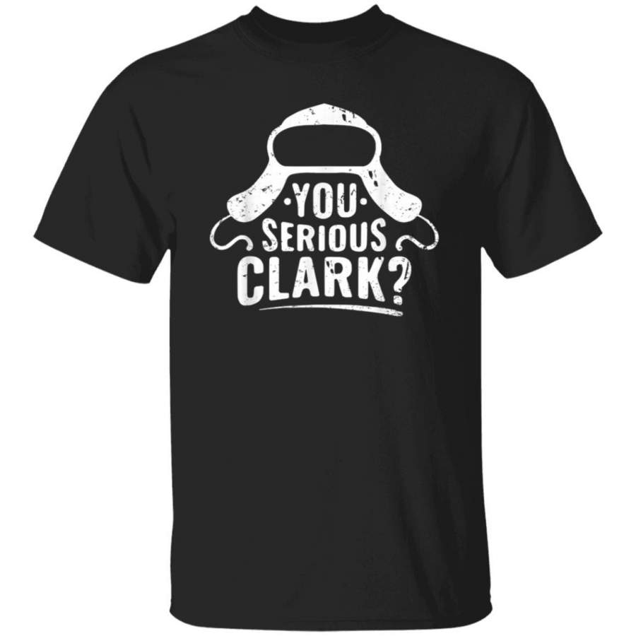 You Serious Clark Shirt Ugly Sweater Funny Christmas T-Shirt Xmas Gifts Tee Funny Family Matching T Shirt Pajama Tshirt Present Shirts