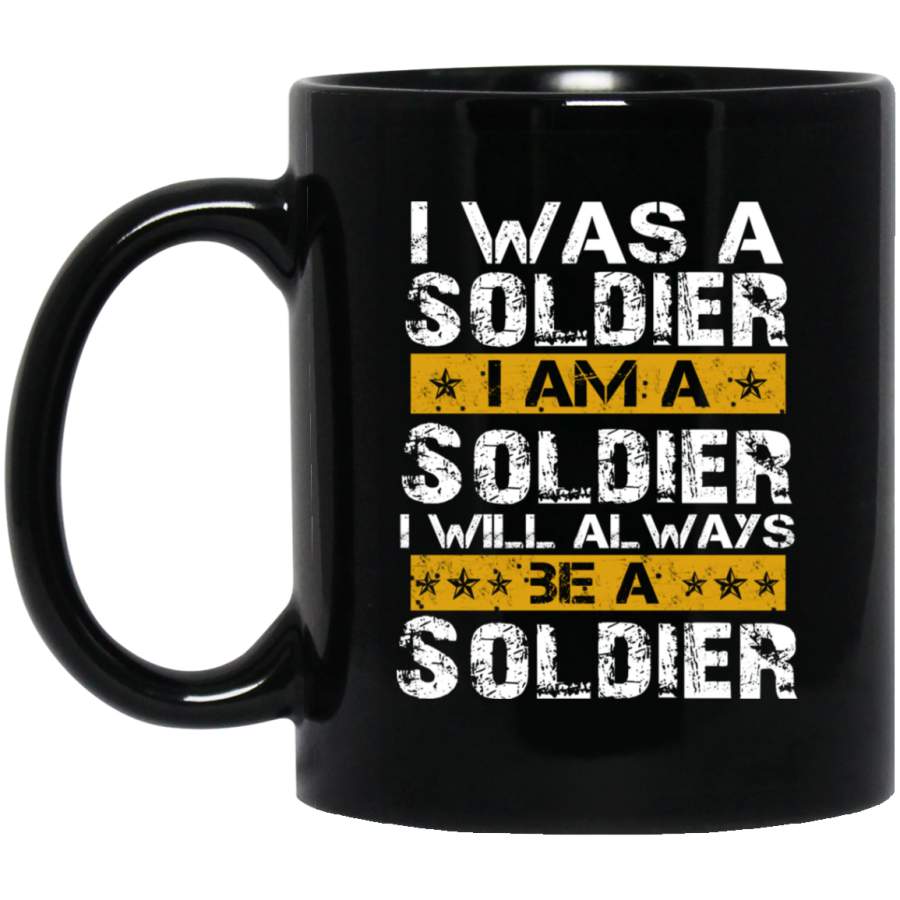 I Was a Soldier I Am a Soldier I Will Always Be a Soldier Shirt