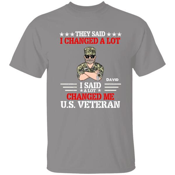 They Said I Changed A Lot I Said A Lot Changed Me Us Veteran Personalized T-Shirt For Dad Papa Drandpa