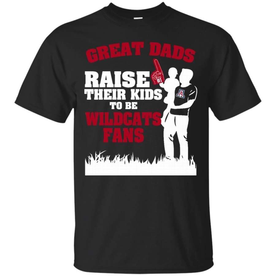 AGR Arizona Wildcats T shirts Great Dads Raise Their Kids To Be Wildcats Fan Hoodies Sweatshirts