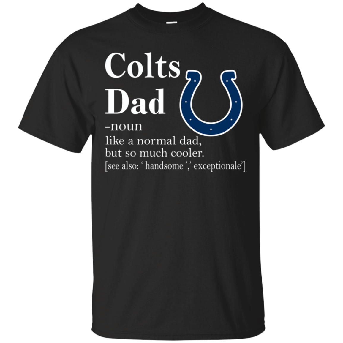 Indianapolis Colts Like A Normal Dad But So Much Cooler shirt Cotton Shirt