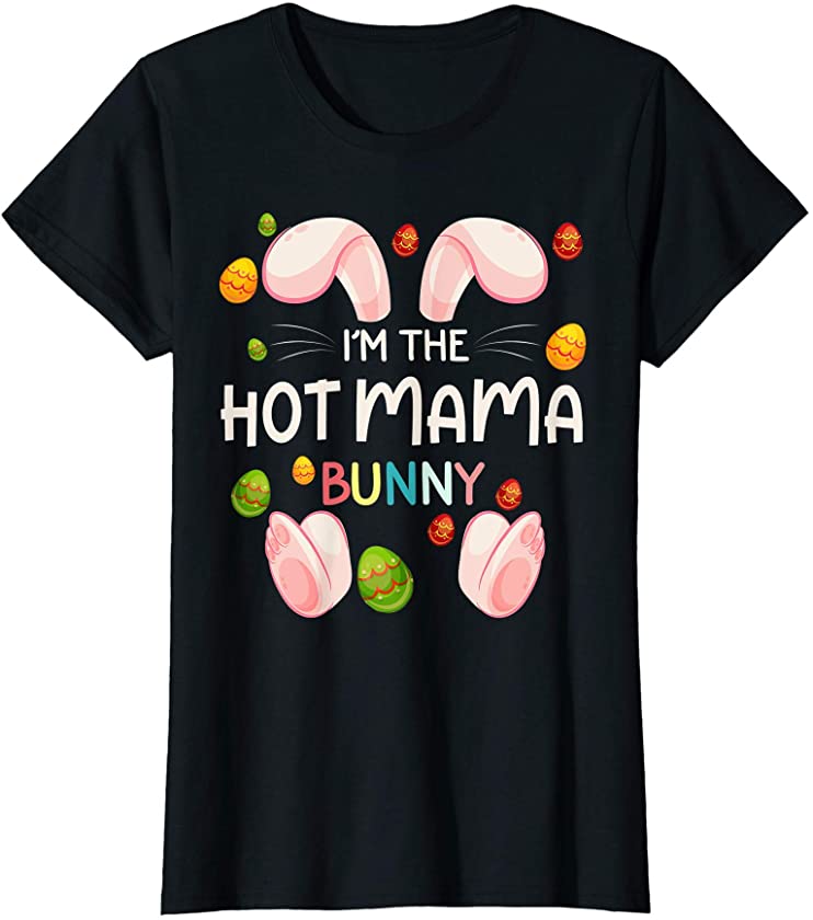 Womens I’m The Hot Mama Bunny Funny Matching Family Easter Day T-Shirt