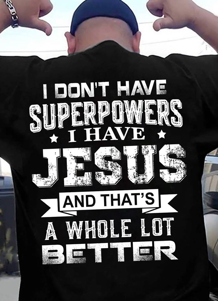 I Don’t Have Superpowers I Have Jesus And That’s A Whole Lot Better Standard Men T-shirt