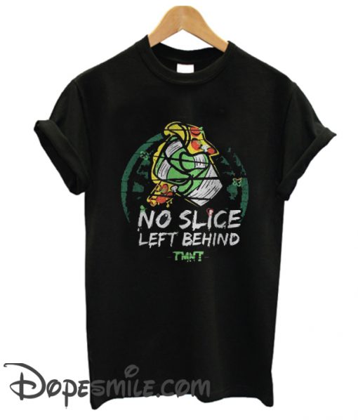 No Slice Left Behind cool T Shirt