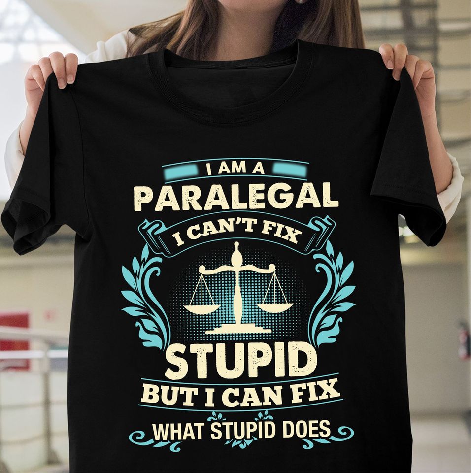 I Am A Paralegal I Can’t Fix Stupid But I Can Fix What Stupid Does Gift Standard/Premium T-Shirt