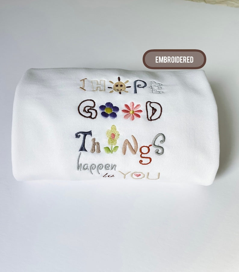 I Hope Good Things Happen To You Embroidered Sweatshirt 2D Crewneck Sweatshirt All Over Print Sweatshirt For Women Sweatshirt For Men Sws4342