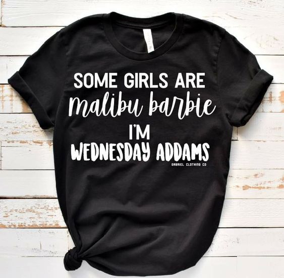 Some Girls Are Malibu Barbie Im Wednesday Addams T-shirt