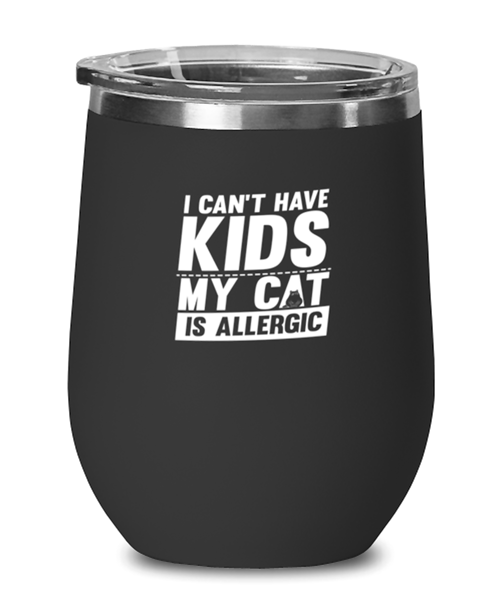 Wine Tumbler Stainless Steel Insulated  Funny I Can’T Have Kids My Cat Is Allergic Kittens