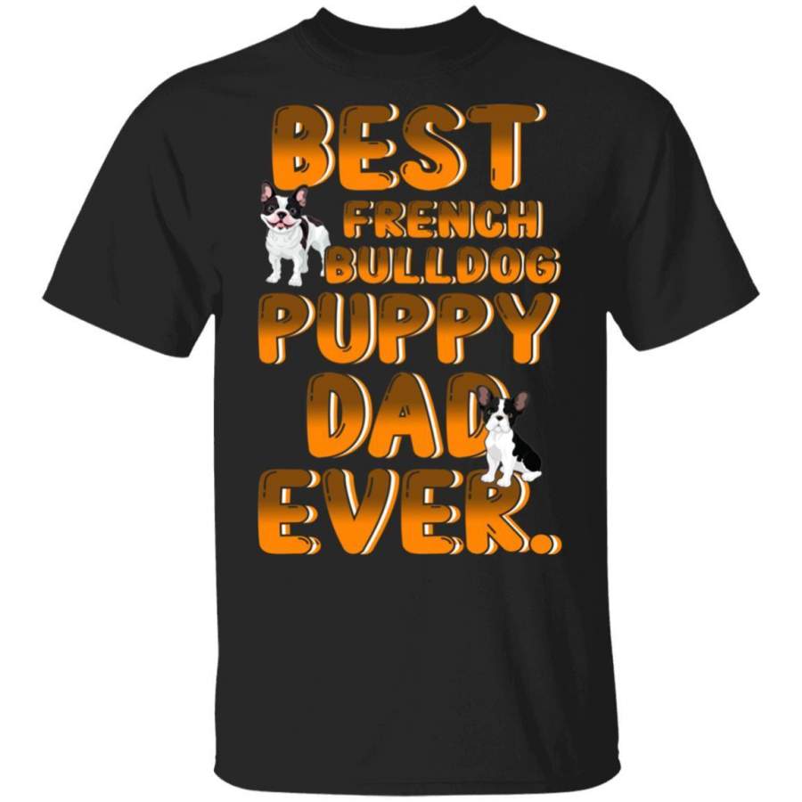 Best French Bulldog Dad Ever Puppy T-Shirt Dog Lovers Gift MT05