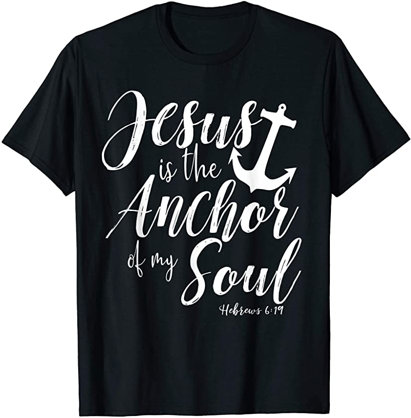 Jesus Is the Anchor Christian T-Shirt Hebrews Bible Verse – DRGGR