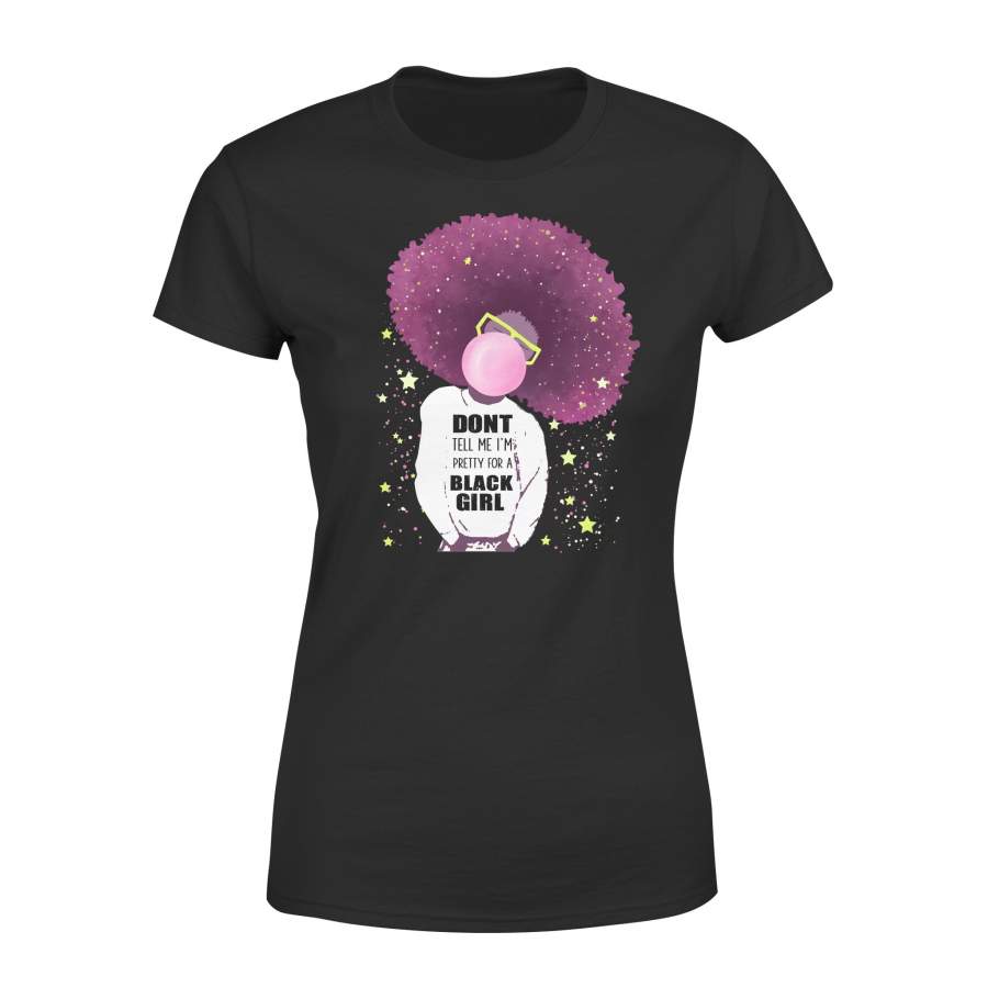 Do Not Tell Me I Am Pretty For A Black Girl Fit T-shirt