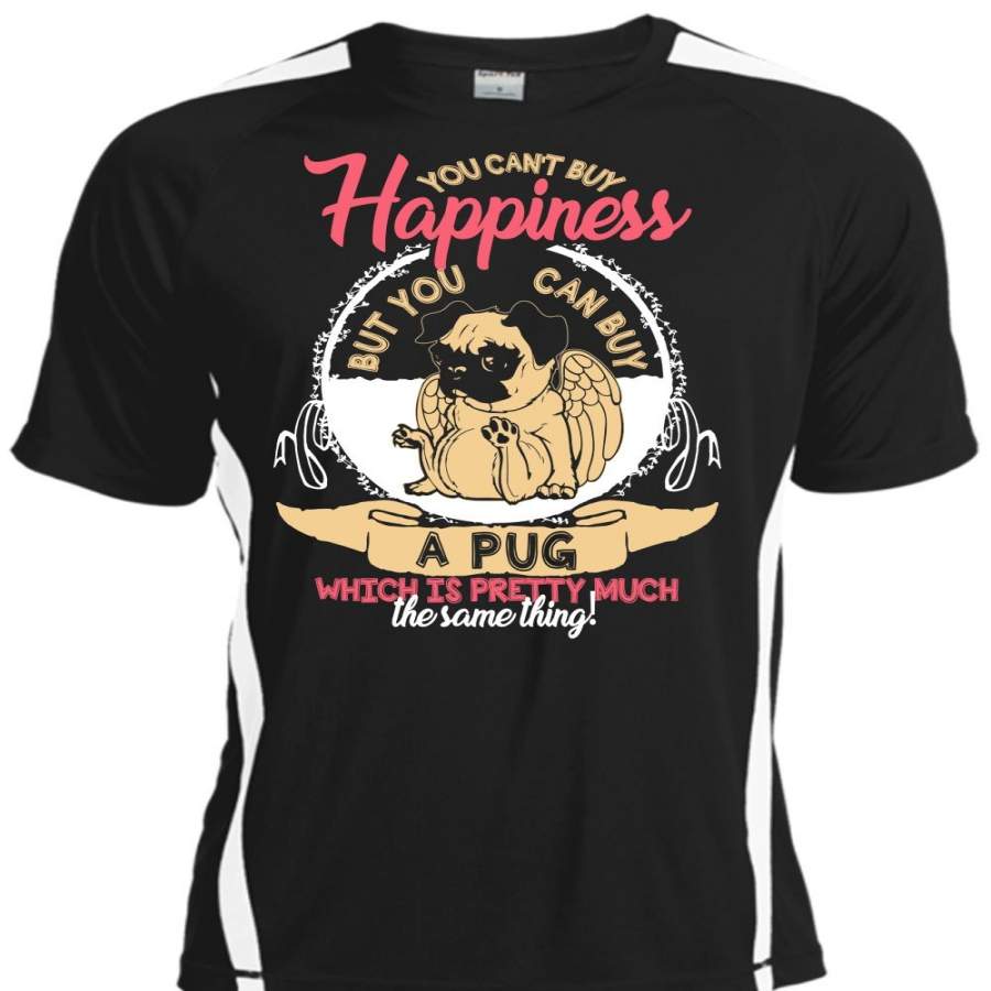 You Can Buy A Pug T Shirt, You Can’t Buy Happiness T Shirt, Cool Shirt